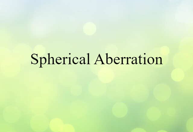 Spherical Aberration (noun) Definition, Meaning & Examples