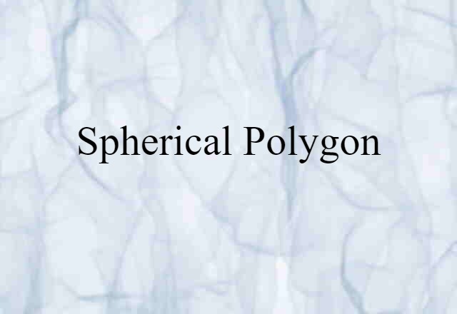 Spherical Polygon (noun) Definition, Meaning & Examples