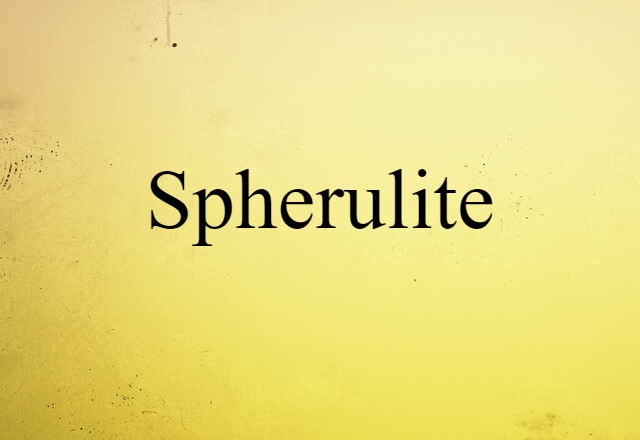 Spherulite (noun) Definition, Meaning & Examples