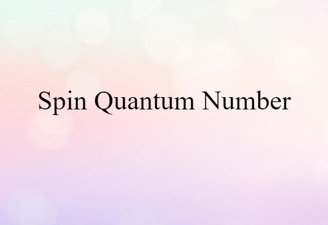 Spin Quantum Number (noun) Definition, Meaning & Examples