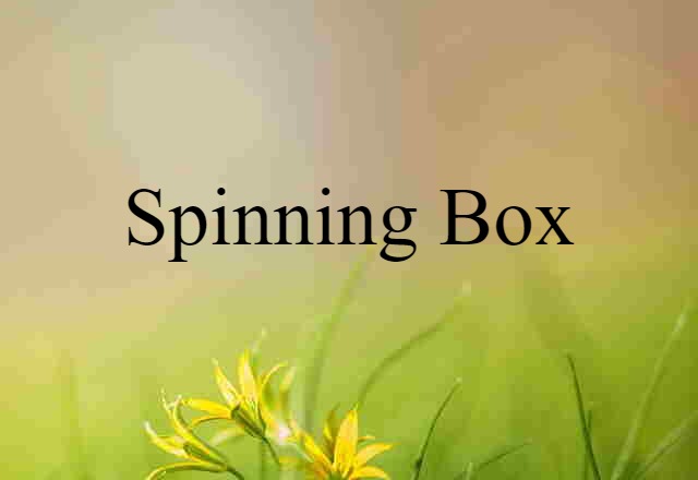 spinning box