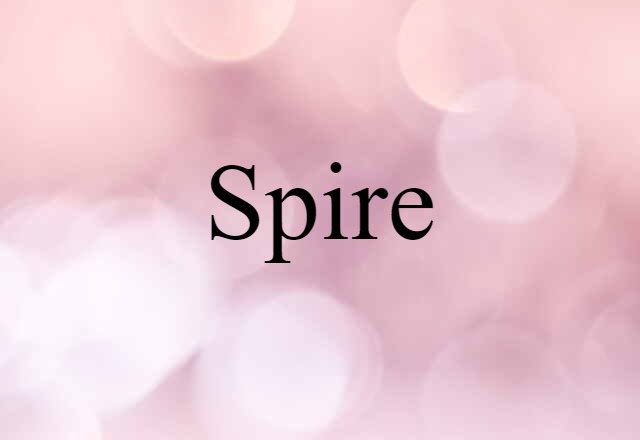 Spire (noun) Definition, Meaning & Examples