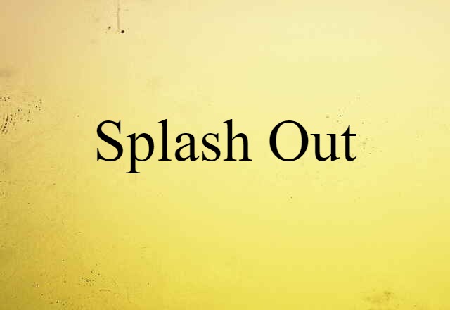 splash out