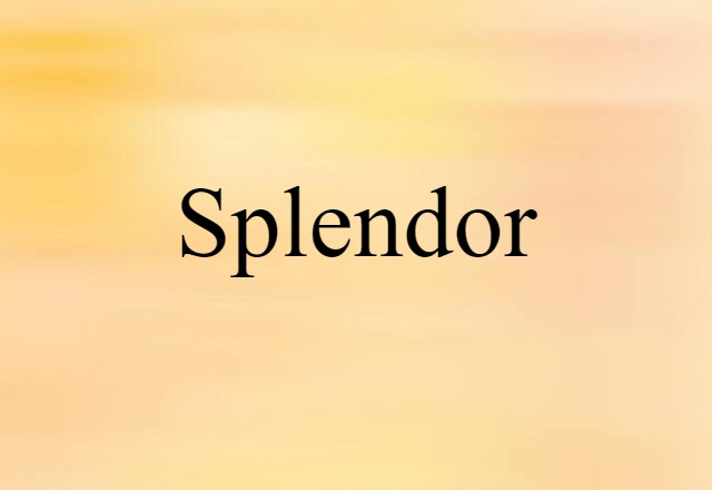 Splendor (noun) Definition, Meaning & Examples