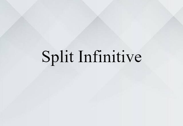 Split Infinitive (noun) Definition, Meaning & Examples