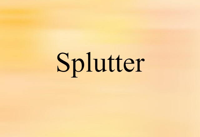 Splutter (noun) Definition, Meaning & Examples