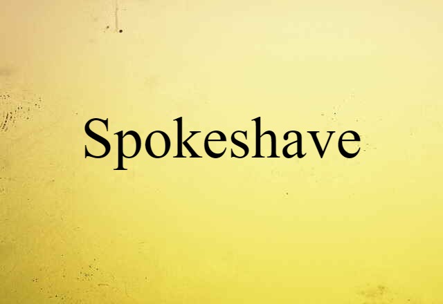 Spokeshave (noun) Definition, Meaning & Examples