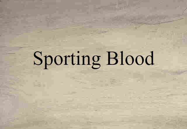 Sporting Blood (noun) Definition, Meaning & Examples