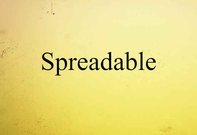 Spreadable (noun) Definition, Meaning & Examples