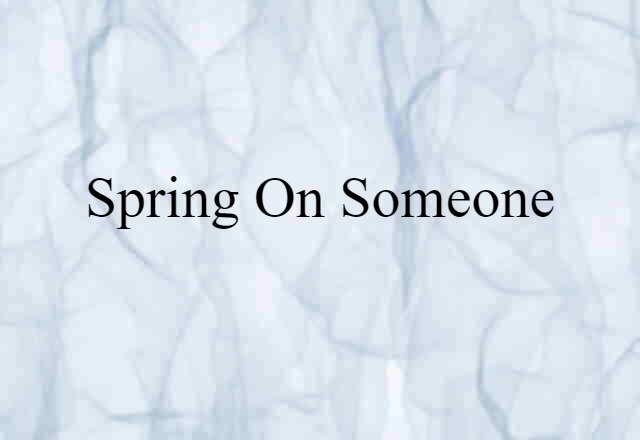 spring on someone