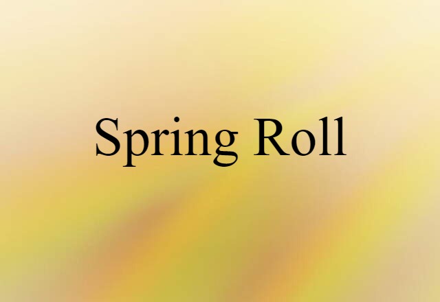 Spring Roll (noun) Definition, Meaning & Examples