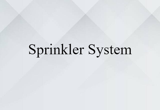 Sprinkler System (noun) Definition, Meaning & Examples