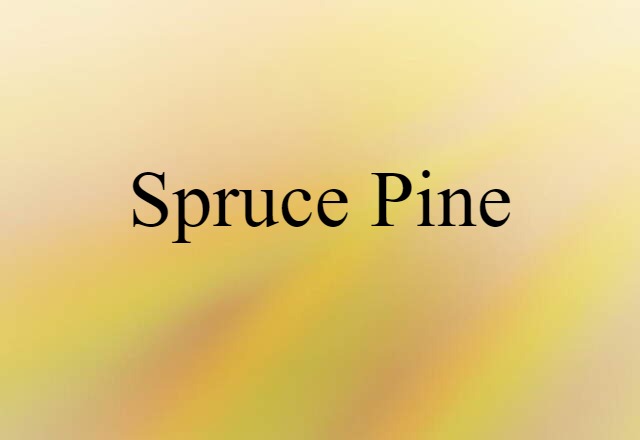 Spruce Pine (noun) Definition, Meaning & Examples