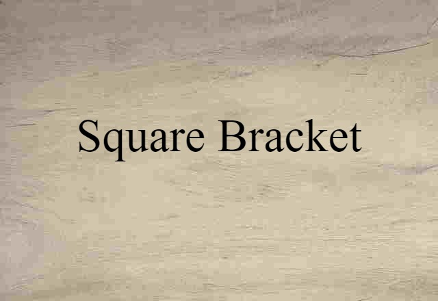 Square Bracket (noun) Definition, Meaning & Examples