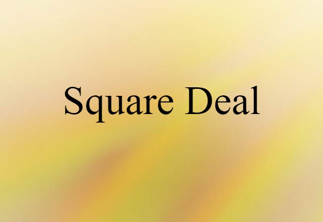 Square Deal (noun) Definition, Meaning & Examples