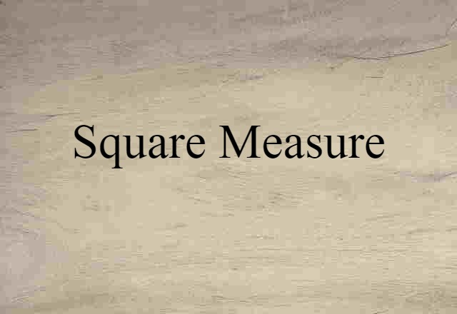 Square Measure (noun) Definition, Meaning & Examples