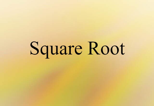 Square Root (noun) Definition, Meaning & Examples