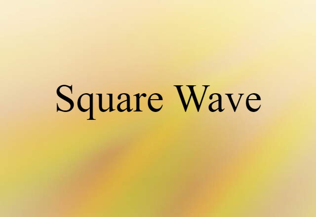 Square Wave (noun) Definition, Meaning & Examples