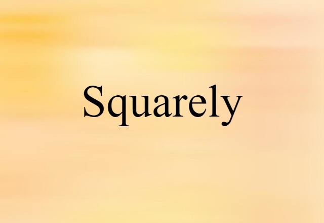 squarely