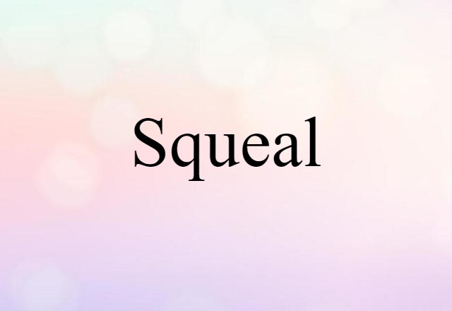 Squeal (noun) Definition, Meaning & Examples