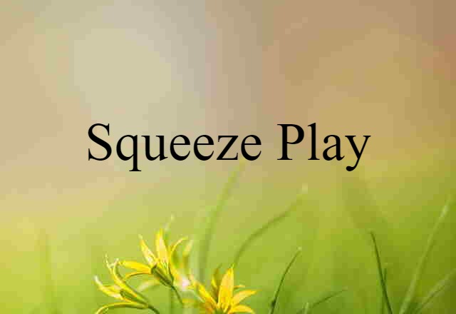 Squeeze Play (noun) Definition, Meaning & Examples