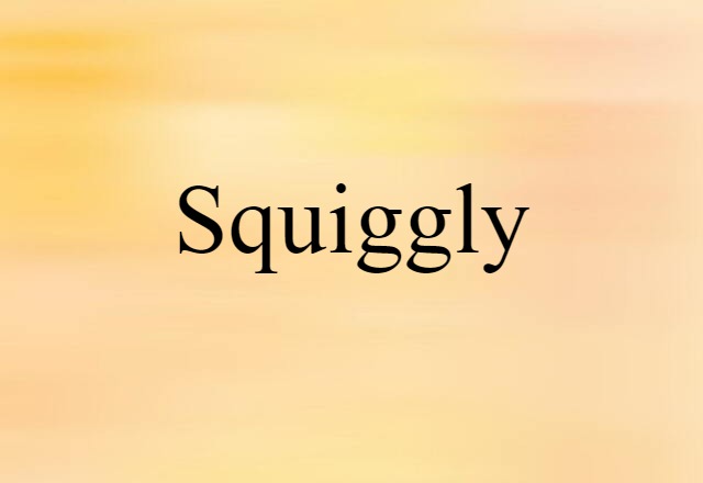 squiggly