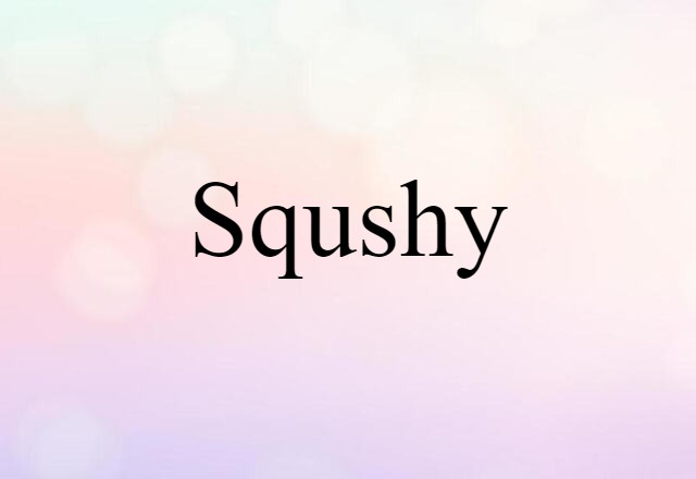 squshy