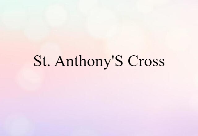 St. Anthony's Cross (noun) Definition, Meaning & Examples