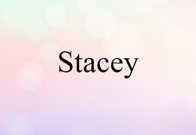 Stacey (noun) Definition, Meaning & Examples