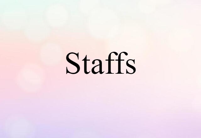 Staffs (noun) Definition, Meaning & Examples