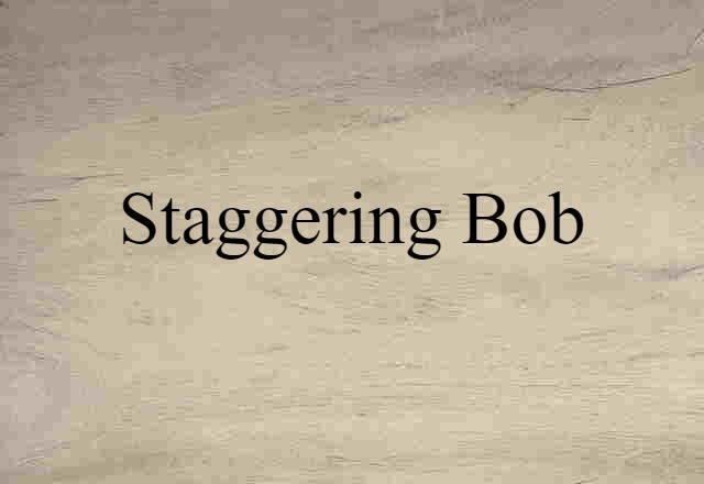 Staggering Bob (noun) Definition, Meaning & Examples