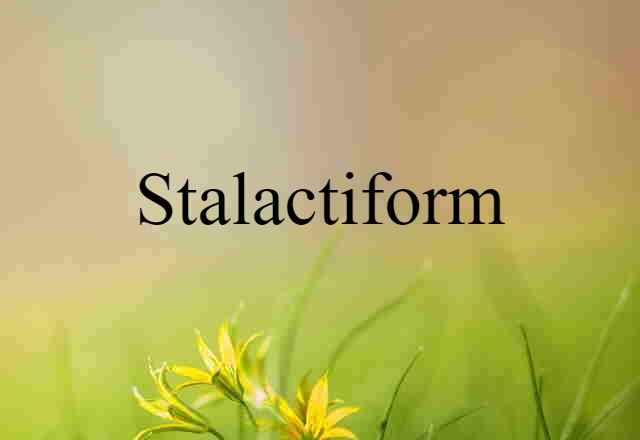 stalactiform