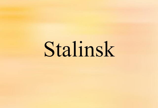 Stalinsk (noun) Definition, Meaning & Examples