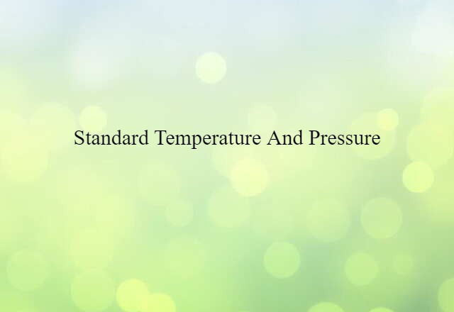 Standard Temperature And Pressure (noun) Definition, Meaning & Examples