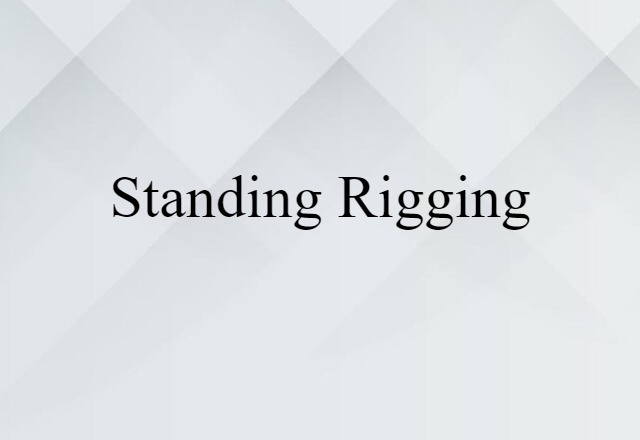 Standing Rigging (noun) Definition, Meaning & Examples