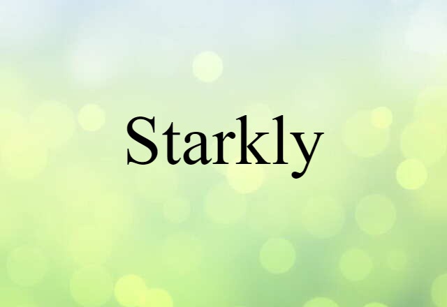 Starkly (noun) Definition, Meaning & Examples