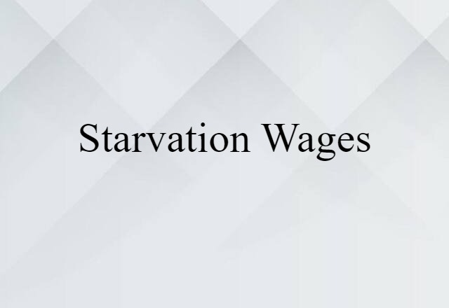 starvation wages