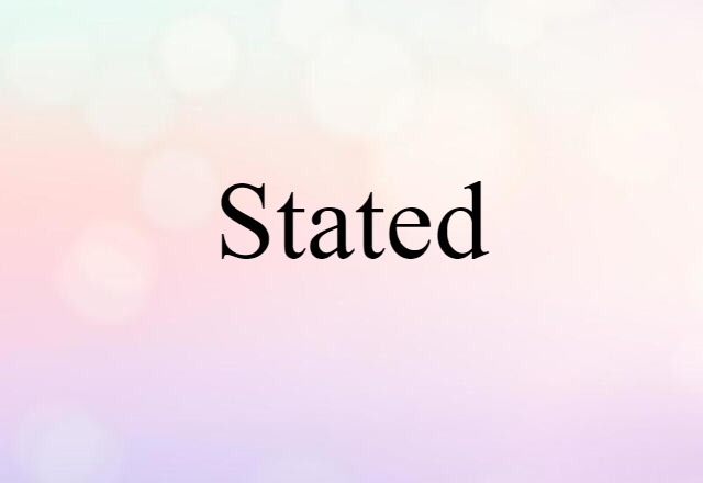 Stated (noun) Definition, Meaning & Examples