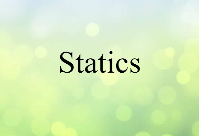 Statics (noun) Definition, Meaning & Examples