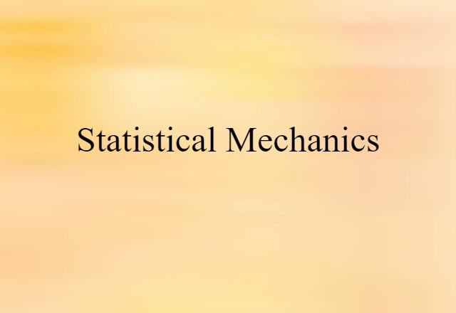 Statistical Mechanics (noun) Definition, Meaning & Examples