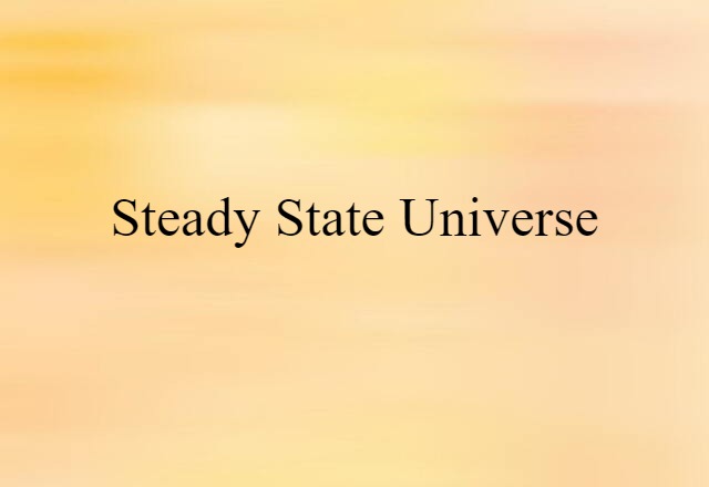 Steady State Universe (noun) Definition, Meaning & Examples