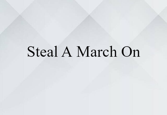 steal a march on