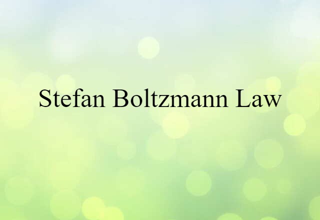 Stefan Boltzmann Law (noun) Definition, Meaning & Examples