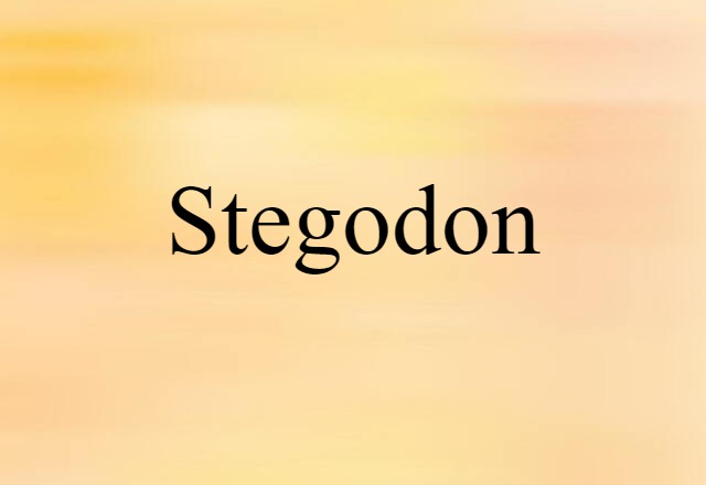 Stegodon (noun) Definition, Meaning & Examples