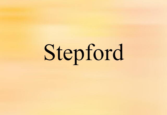 Stepford (noun) Definition, Meaning & Examples