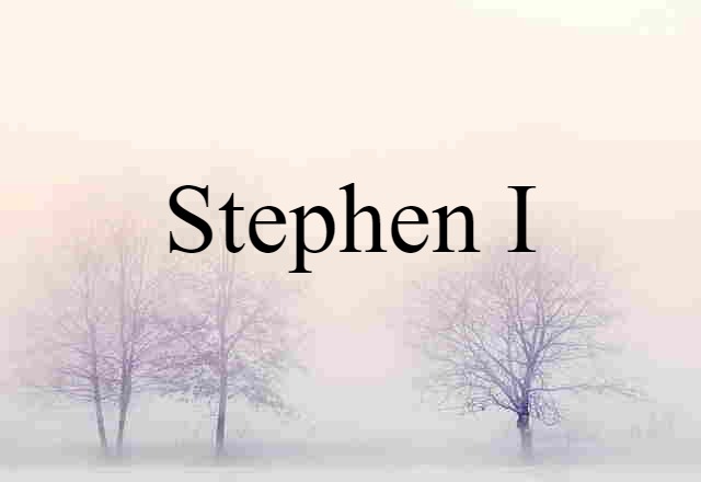 Stephen I (noun) Definition, Meaning & Examples