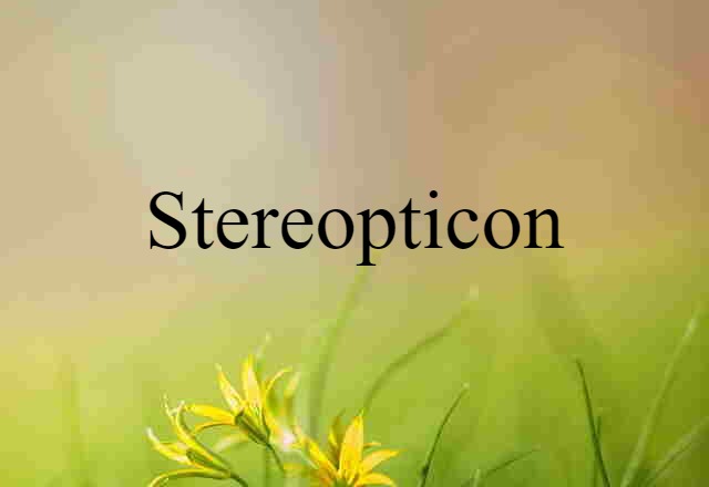 Stereopticon (noun) Definition, Meaning & Examples