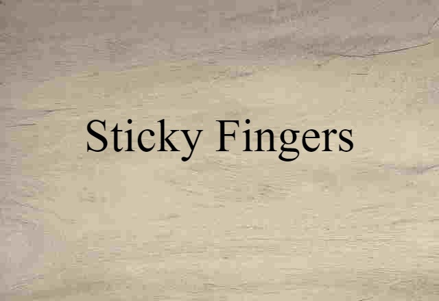 sticky fingers