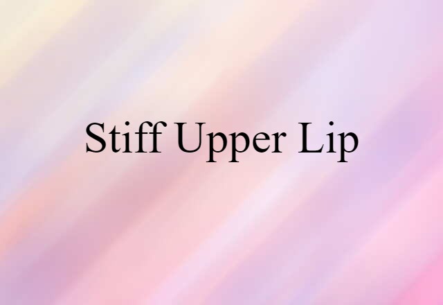 stiff upper lip