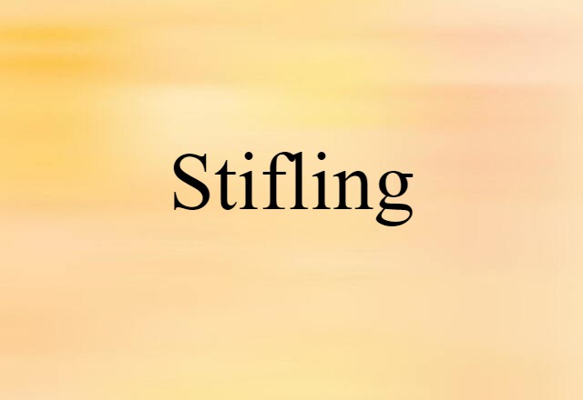 Stifling (noun) Definition, Meaning & Examples